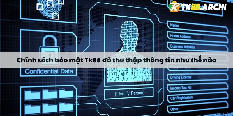 Chính sách bảo mật Tk88 đã thu thập thông tin như thế nào