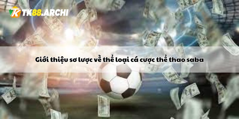 Giới thiệu sơ lược về thể loại cá cược thể thao saba