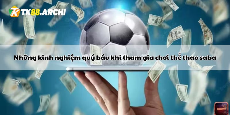 Những kinh nghiệm quý báu khi tham gia chơi thể thao saba